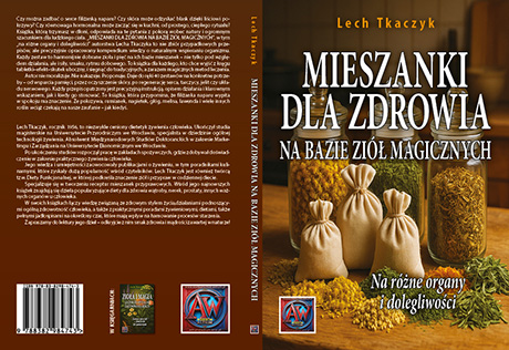 MIESZANKI DLA ZDROWIA NA BAZIE ZIÓŁ MAGICZNYCH. Na różne organy i dolegliwości